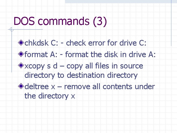 DOS commands (3) chkdsk C: - check error for drive C: format A: -