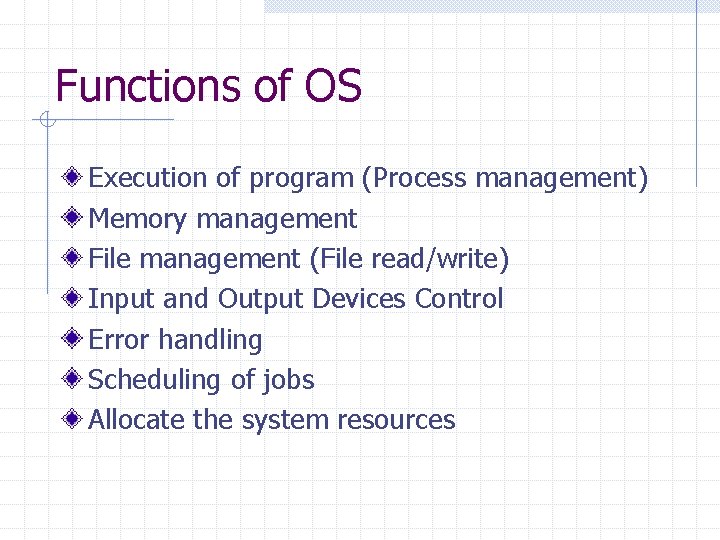 Functions of OS Execution of program (Process management) Memory management File management (File read/write)