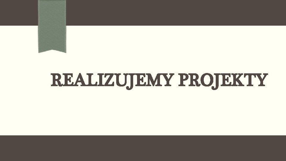 REALIZUJEMY PROJEKTY 