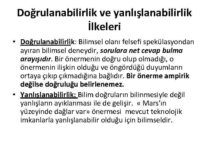 Doğrulanabilirlik ve yanlışlanabilirlik İlkeleri • Doğrulanabilirlik: Bilimsel olanı felsefi spekülasyondan ayıran bilimsel deneydir, sorulara