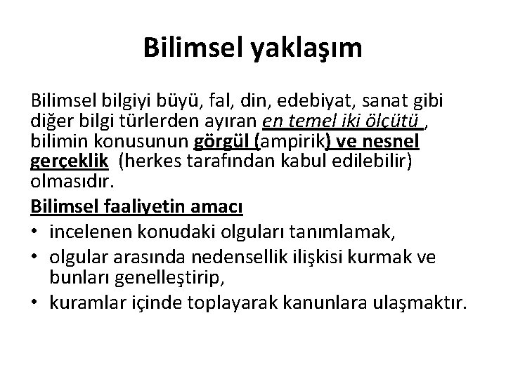 Bilimsel yaklaşım Bilimsel bilgiyi büyü, fal, din, edebiyat, sanat gibi diğer bilgi türlerden ayıran