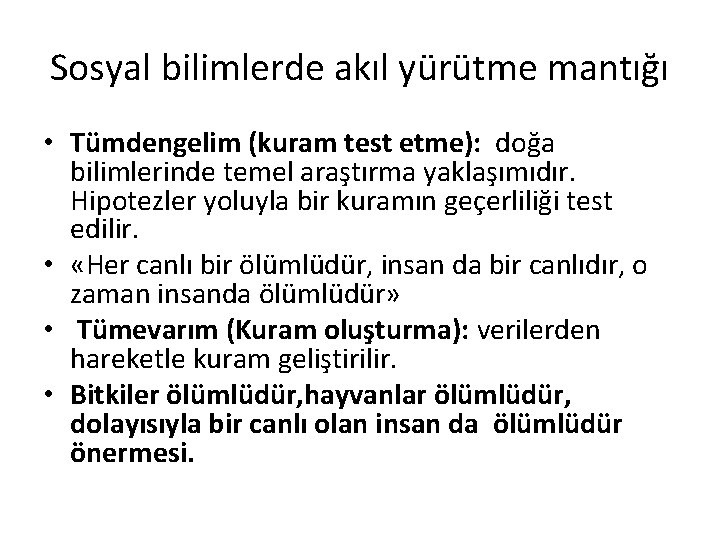 Sosyal bilimlerde akıl yürütme mantığı • Tümdengelim (kuram test etme): doğa bilimlerinde temel araştırma