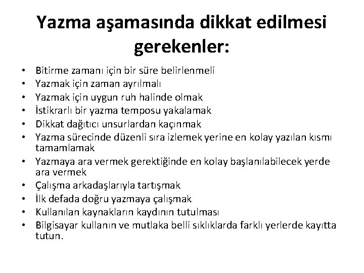 Yazma aşamasında dikkat edilmesi gerekenler: • • • Bitirme zamanı için bir süre belirlenmeli