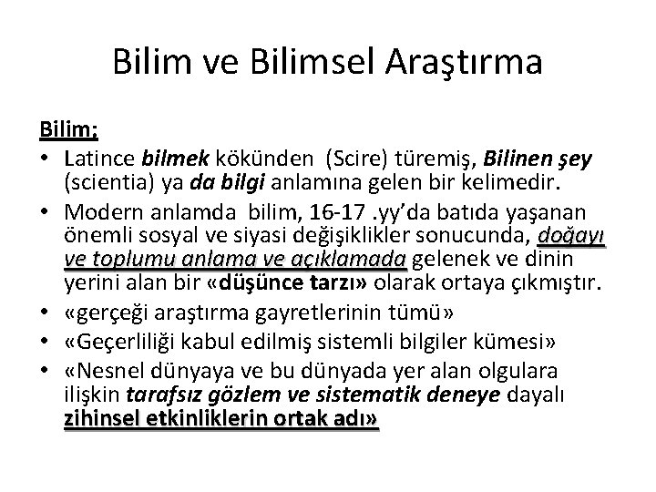 Bilim ve Bilimsel Araştırma Bilim; • Latince bilmek kökünden (Scire) türemiş, Bilinen şey (scientia)