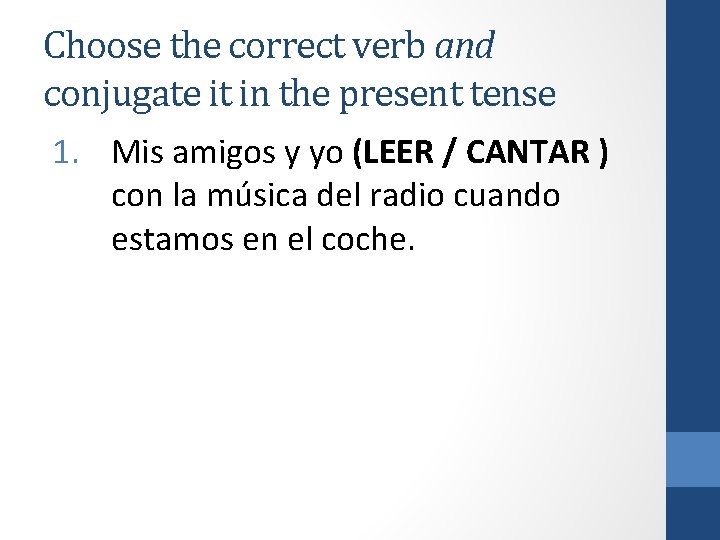 Choose the correct verb and conjugate it in the present tense 1. Mis amigos