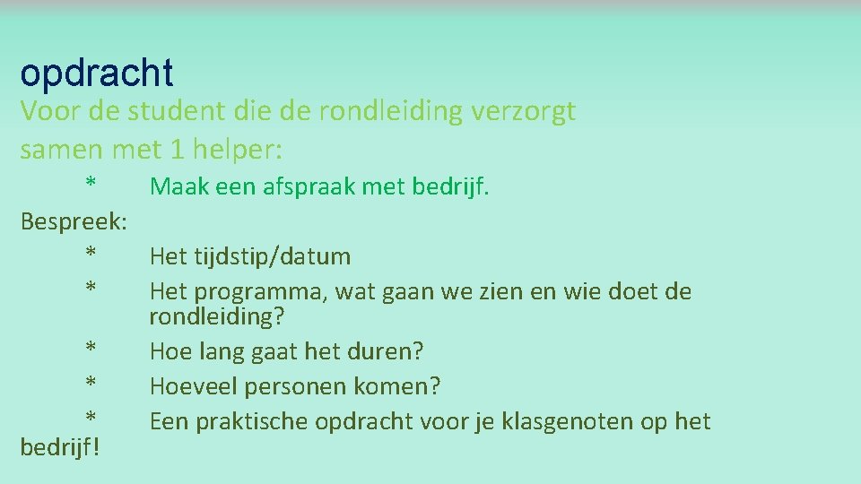 opdracht Voor de student die de rondleiding verzorgt samen met 1 helper: * Maak