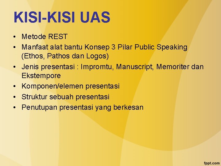 KISI-KISI UAS • Metode REST • Manfaat alat bantu Konsep 3 Pilar Public Speaking