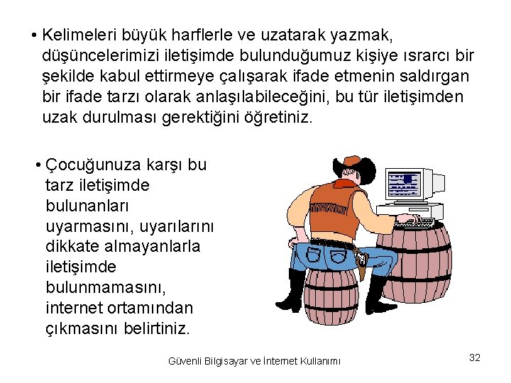  • Kelimeleri büyük harflerle ve uzatarak yazmak, düşüncelerimizi iletişimde bulunduğumuz kişiye ısrarcı bir