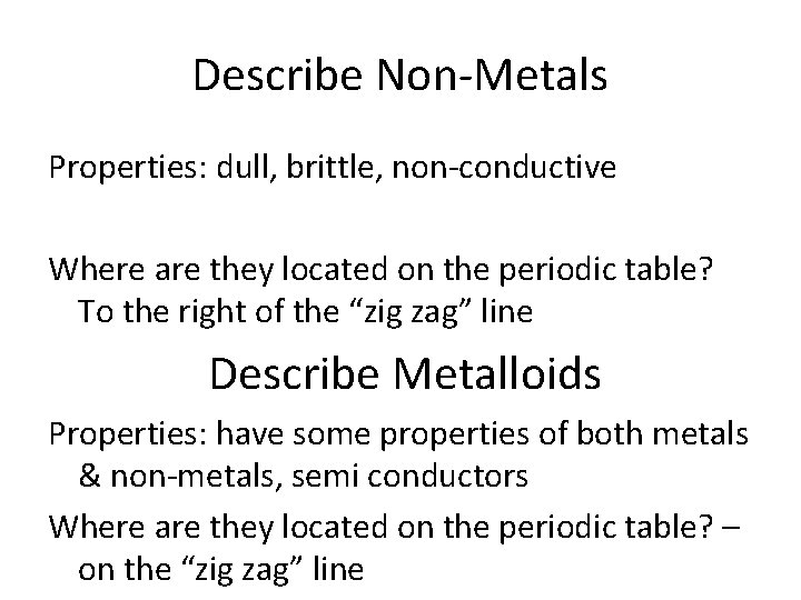 Describe Non-Metals Properties: dull, brittle, non-conductive Where are they located on the periodic table?