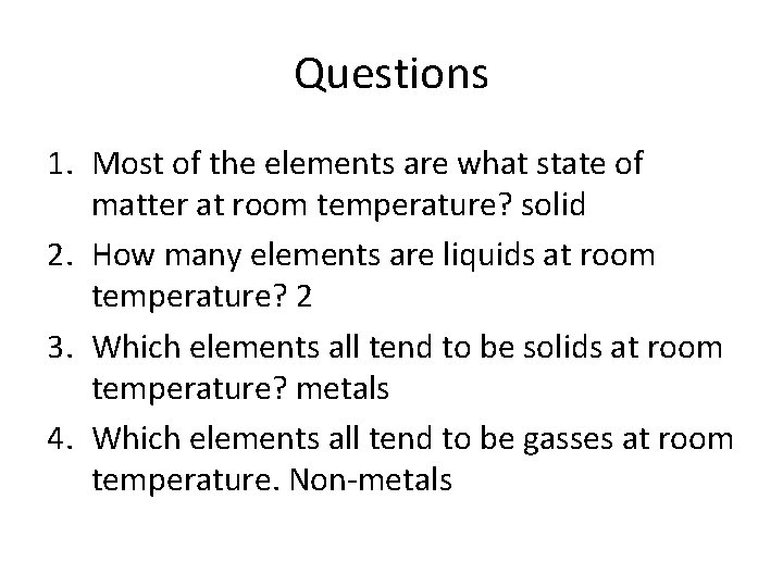 Questions 1. Most of the elements are what state of matter at room temperature?