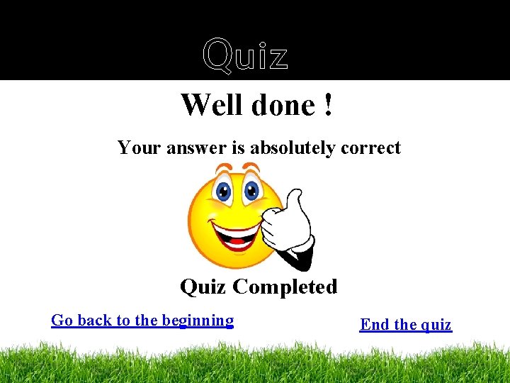 Quiz Well done ! Your answer is absolutely correct Quiz Completed Go back to