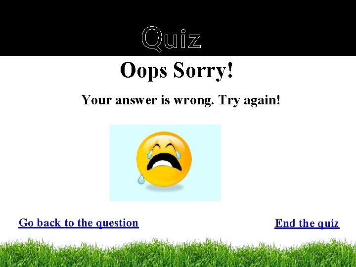 Quiz Oops Sorry! Your answer is wrong. Try again! Go back to the question
