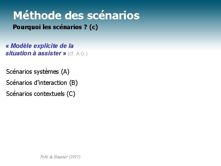 Méthode des scénarios Pourquoi les scénarios ? (c) « Modèle explicite de la situation