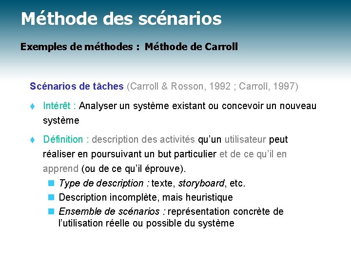 Méthode des scénarios Exemples de méthodes : Méthode de Carroll Scénarios de tâches (Carroll