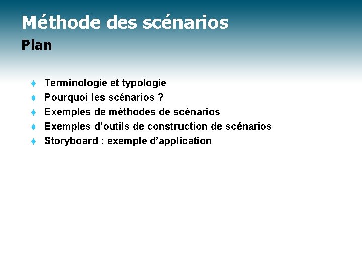 Méthode des scénarios Plan t t t Terminologie et typologie Pourquoi les scénarios ?