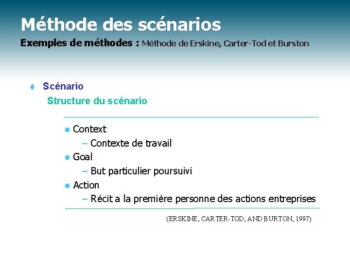 Méthode des scénarios Exemples de méthodes : t Méthode de Erskine, Carter-Tod et Burston