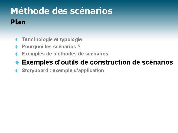 Méthode des scénarios Plan Terminologie et typologie t Pourquoi les scénarios ? t Exemples