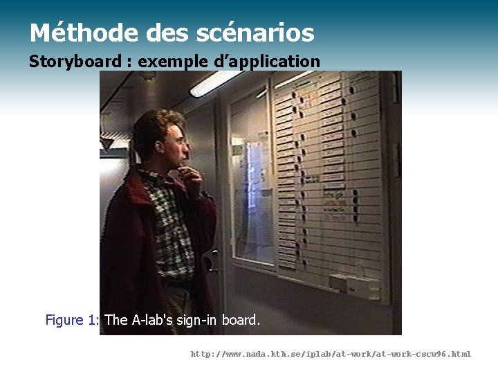 Méthode des scénarios Storyboard : exemple d’application Figure 1: The A-lab's sign-in board. http: