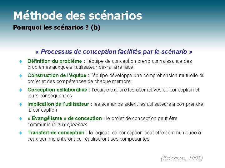 Méthode des scénarios Pourquoi les scénarios ? (b) « Processus de conception facilités par