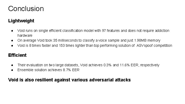 Conclusion Lightweight ● ● ● Void runs on single efficient classification model with 97