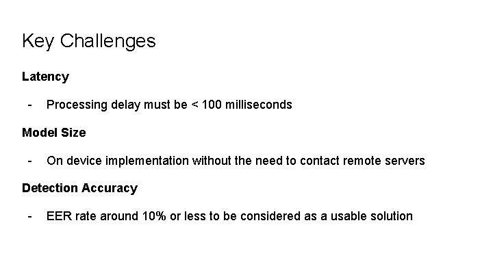 Key Challenges Latency - Processing delay must be < 100 milliseconds Model Size -