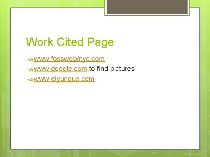 Work Cited Page www. fossweb/nyc. com www. google. com to find pictures www. elyunque.