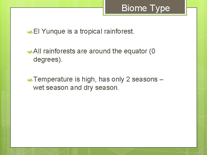 Biome Type El Yunque is a tropical rainforest. All rainforests are around the equator