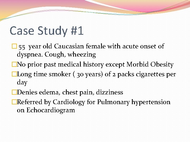 Case Study #1 � 55 year old Caucasian female with acute onset of dyspnea.