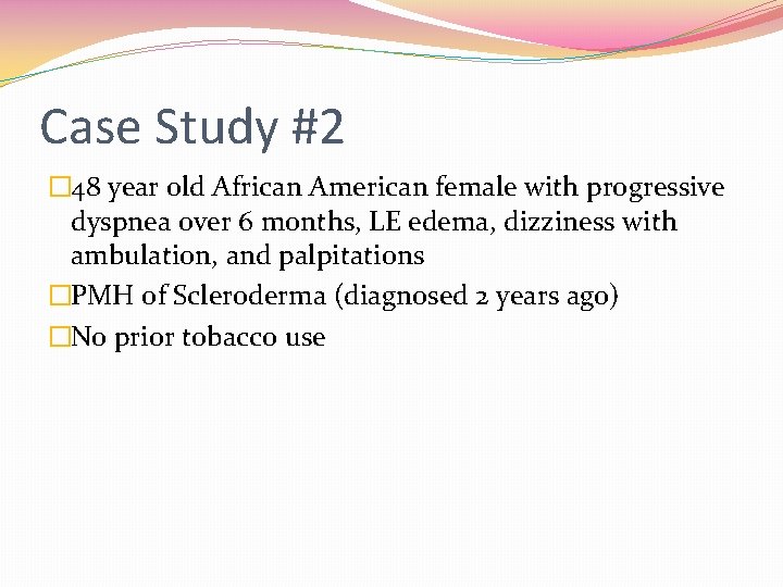 Case Study #2 � 48 year old African American female with progressive dyspnea over