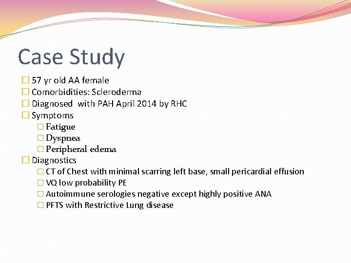 Case Study � 57 yr old AA female � Comorbidities: Scleroderma � Diagnosed with