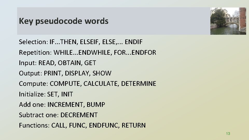Key pseudocode words Selection: IF. . . THEN, ELSEIF, ELSE, . . . ENDIF