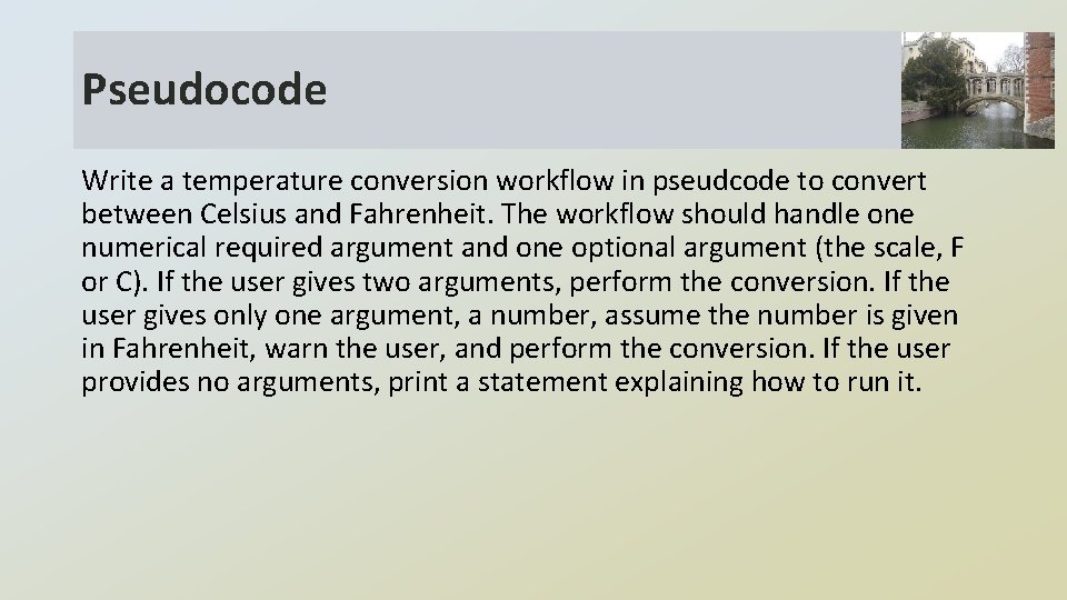 Pseudocode Write a temperature conversion workflow in pseudcode to convert between Celsius and Fahrenheit.