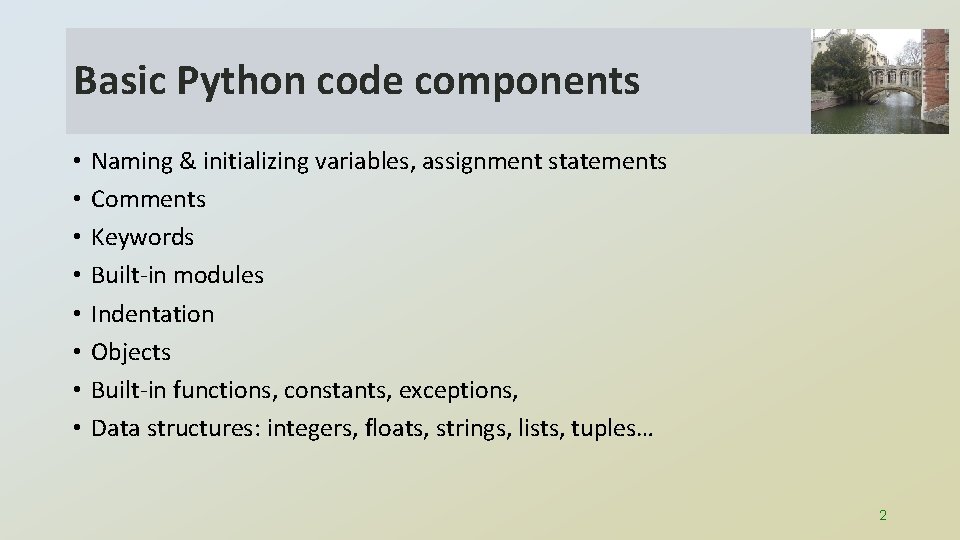 Basic Python code components • • Naming & initializing variables, assignment statements Comments Keywords