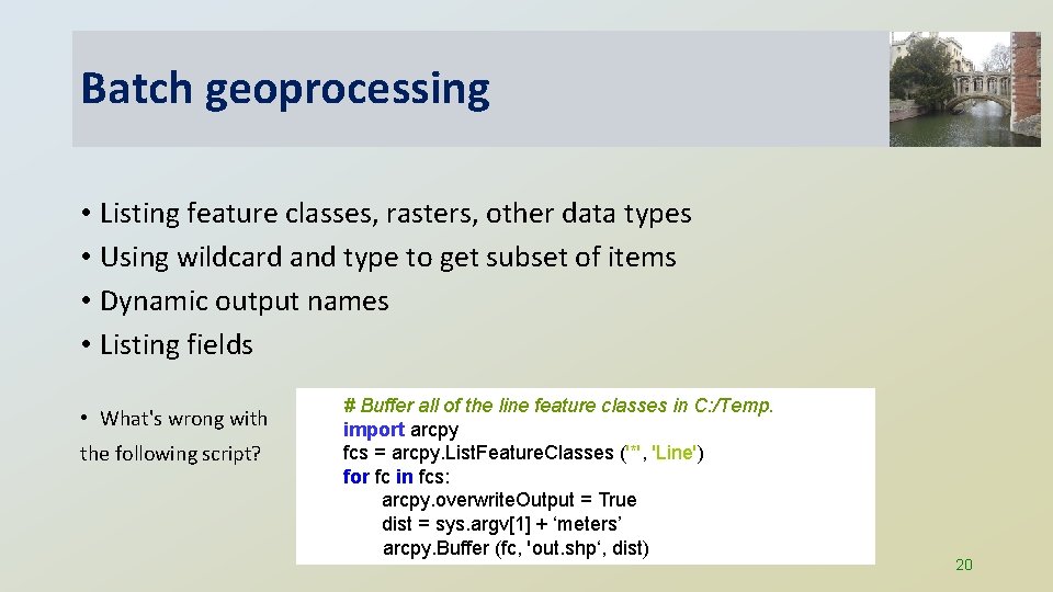 Batch geoprocessing • Listing feature classes, rasters, other data types • Using wildcard and