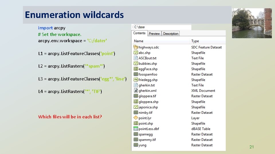 Enumeration wildcards import arcpy # Set the workspace. arcpy. env. workspace = 'C: /dater'