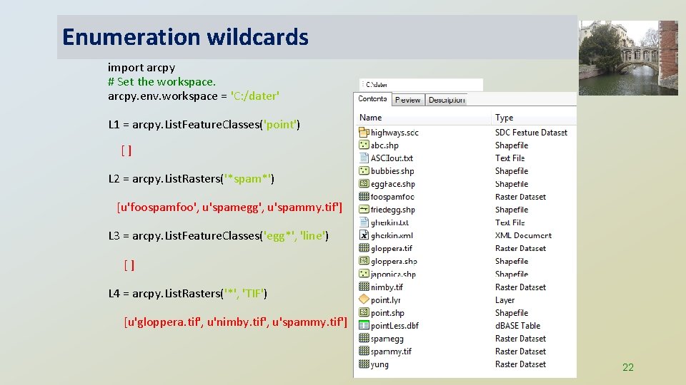 Enumeration wildcards import arcpy # Set the workspace. arcpy. env. workspace = 'C: /dater'