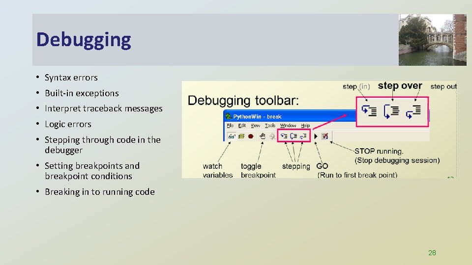 Debugging • Syntax errors • Built-in exceptions • Interpret traceback messages • Logic errors