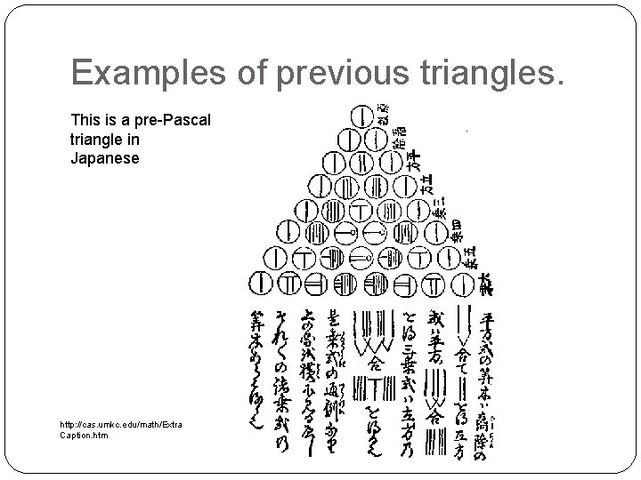 Examples of previous triangles. This is a pre-Pascal triangle in Japanese http: //cas. umkc.