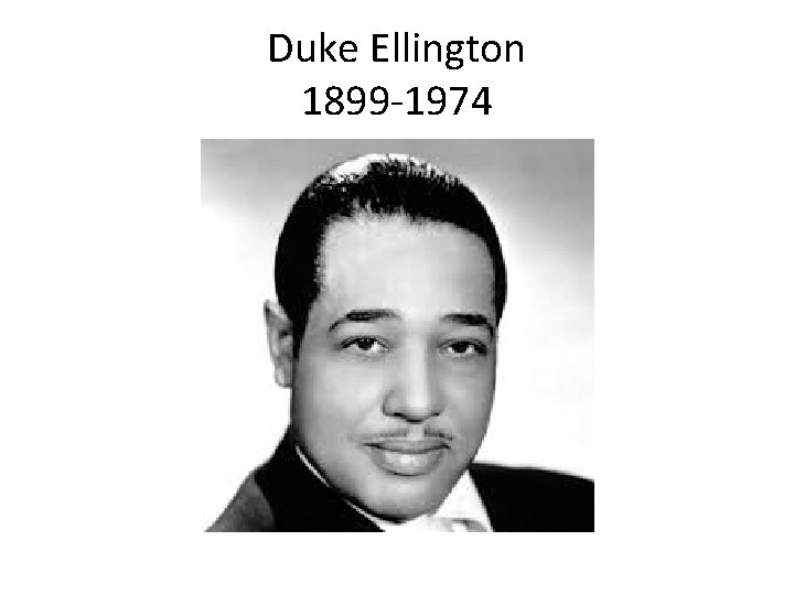 Duke Ellington 1899 -1974 