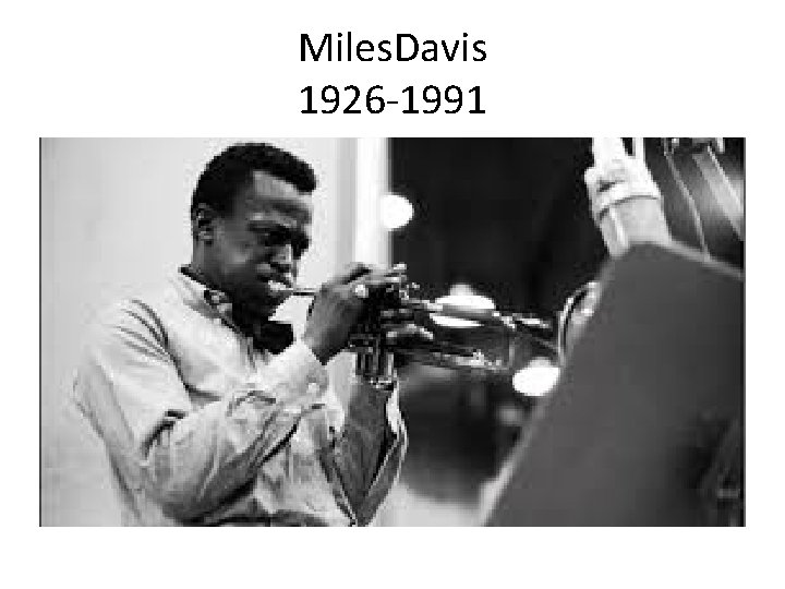 Miles. Davis 1926 -1991 