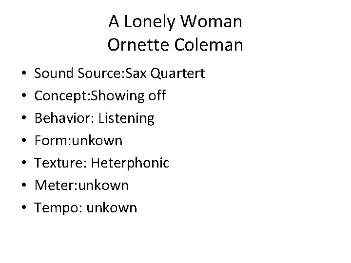 A Lonely Woman Ornette Coleman • • Sound Source: Sax Quartert Concept: Showing off