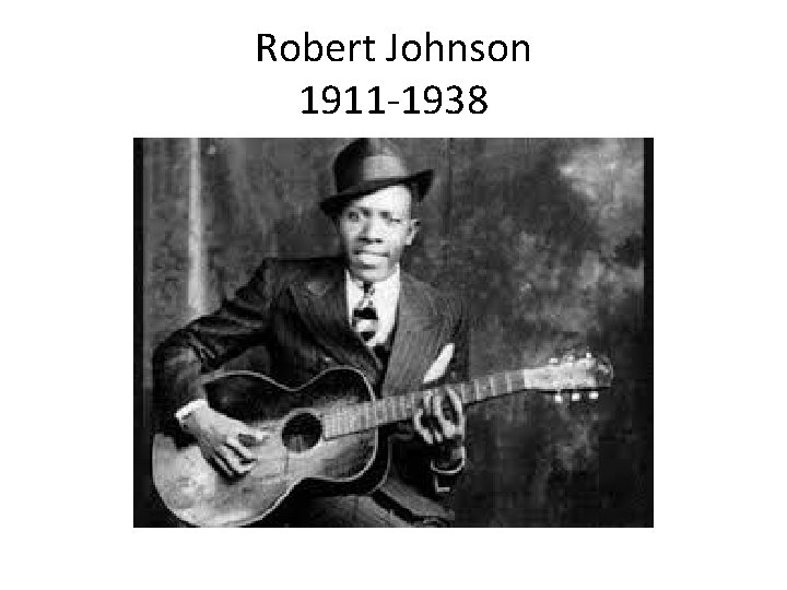 Robert Johnson 1911 -1938 
