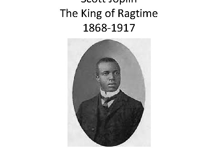 Scott Joplin The King of Ragtime 1868 -1917 