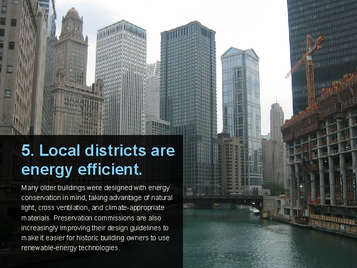 5. Local districts are energy efficient. Many older buildings were designed with energy conservation
