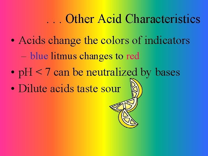 . . . Other Acid Characteristics • Acids change the colors of indicators –