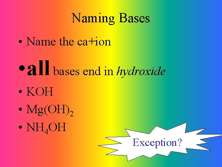 Naming Bases • Name the ca+ion • all bases end in hydroxide • KOH
