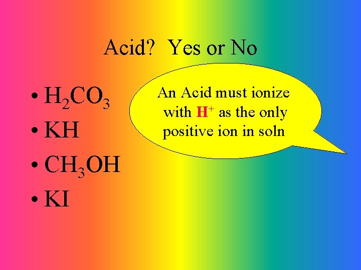 Acid? Yes or No • H 2 CO 3 • KH • CH 3