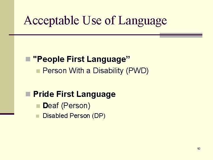 Acceptable Use of Language n "People First Language” n Person With a Disability (PWD)