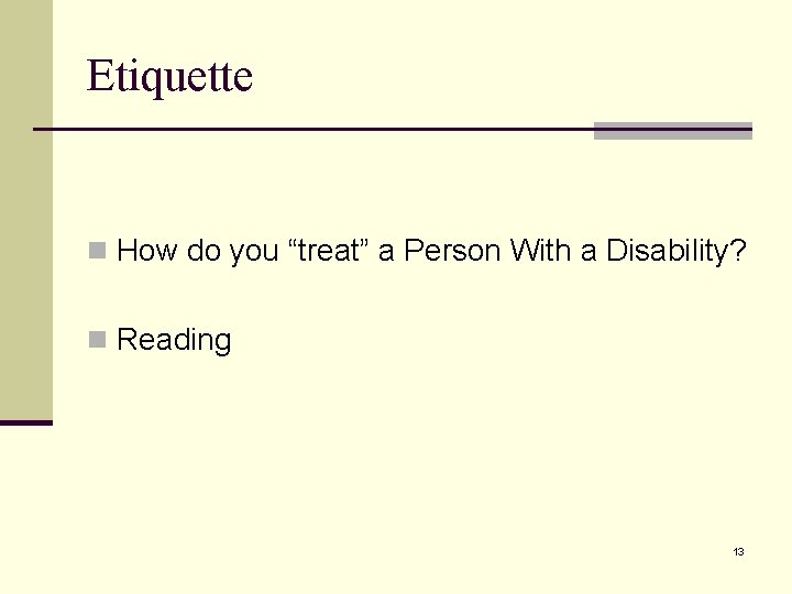 Etiquette n How do you “treat” a Person With a Disability? n Reading 13