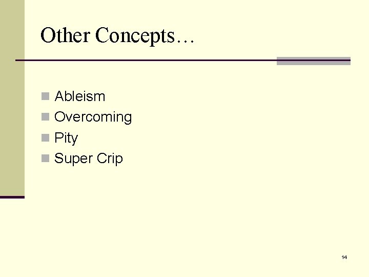 Other Concepts… n Ableism n Overcoming n Pity n Super Crip 14 
